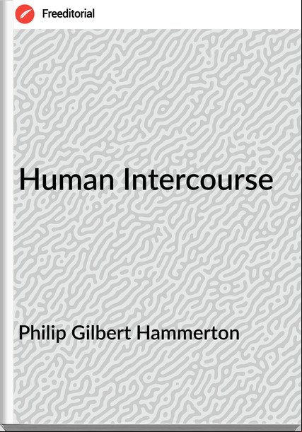 Philip Gilbert Hammerton - Human Intercourse