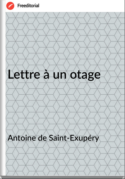 Antoine de Saint-Exupéry - Lettre à un otage