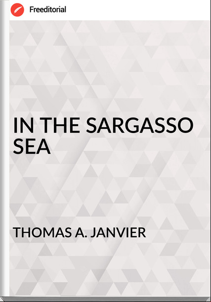 THOMAS A. JANVIER - IN THE SARGASSO SEA