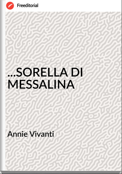 Annie Vivanti - ...SORELLA DI MESSALINA