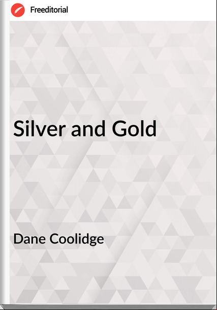 Dane Coolidge - Silver and Gold