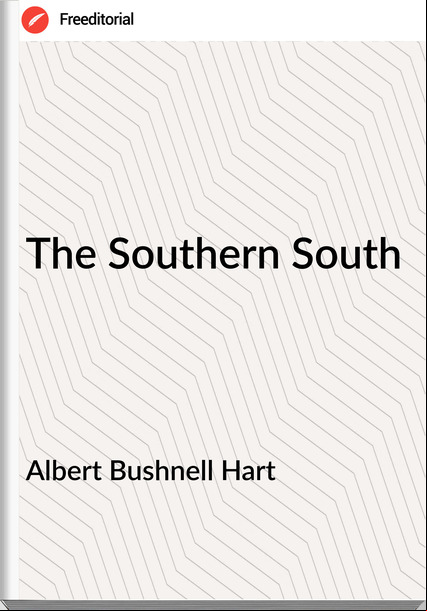Albert Bushnell Hart - The Southern South