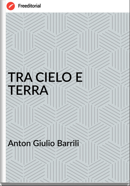 Anton Giulio Barrili - TRA CIELO E TERRA