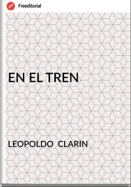 LEOPOLDO  CLARÍN - EN EL TREN