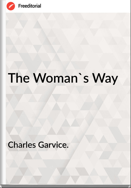 Charles Garvice. The Woman's Way