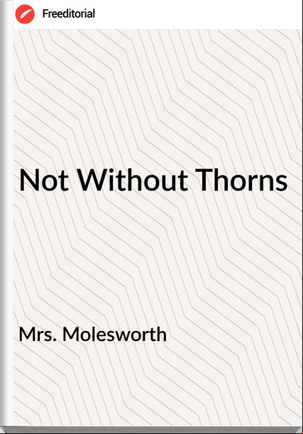 Mrs. Molesworth - Not Without Thorns