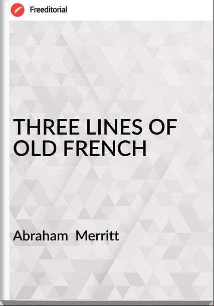 Abraham Merritt THREE LINES OF OLD FRENCH