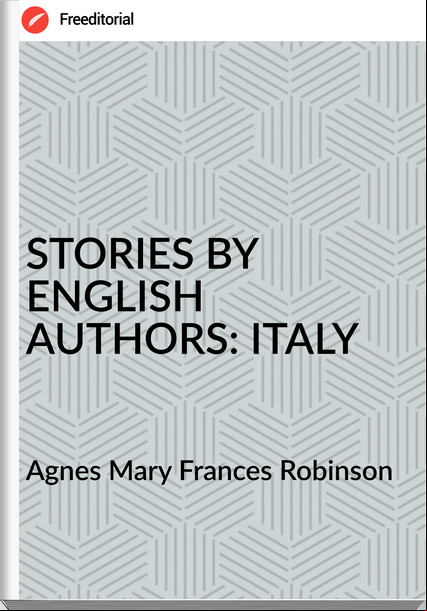 Agnes Mary s Robinson - STORIES BY ENGLISH AUTHORS: ITALY