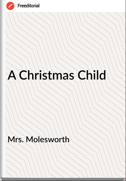 Mrs. Molesworth - A Christmas Child