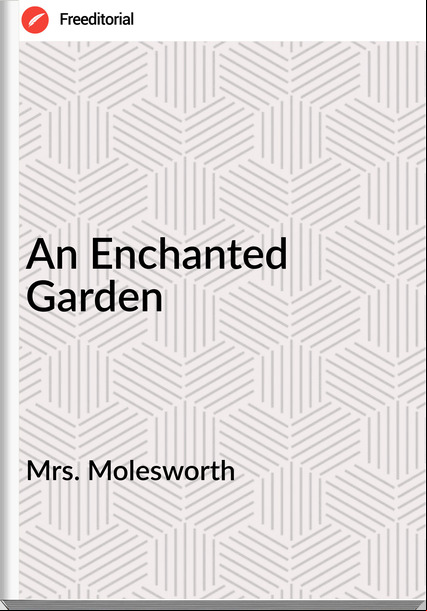Mrs. Molesworth - An Enchanted Garden