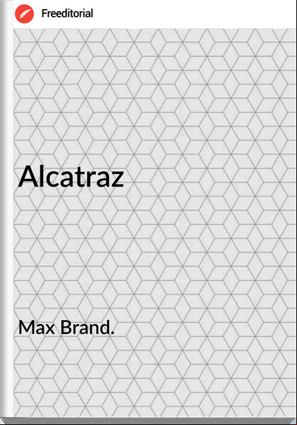 Max Brand. Alcatraz
