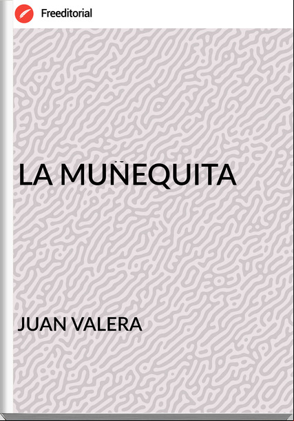 JUAN VALERA LA MUÑEQUITA