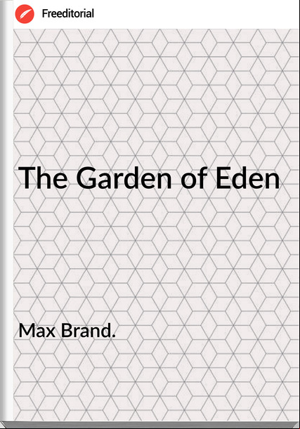 Max Brand. The Garden of Eden