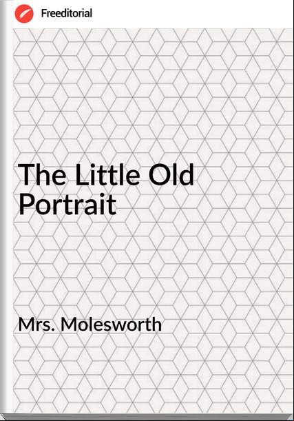 Mrs. Molesworth - The Little Old Portrait
