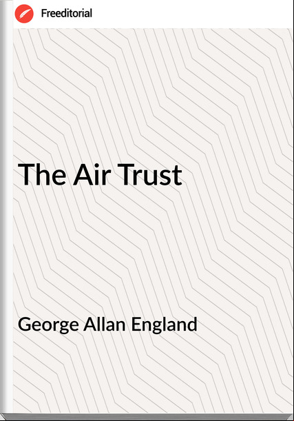 George Allan England The Air Trust