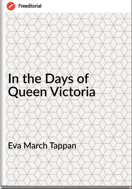  Eva March Tappan - In the Days of Queen Victoria