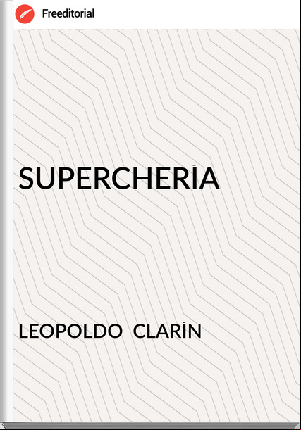 LEOPOLDO  CLARÍN - SUPERCHERÍA