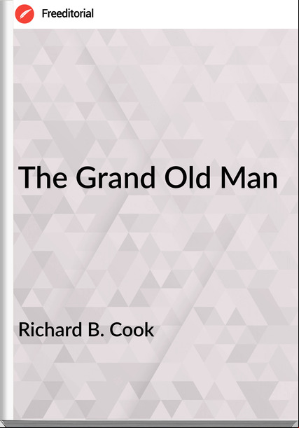 Richard B. Cook - The Grand Old Man