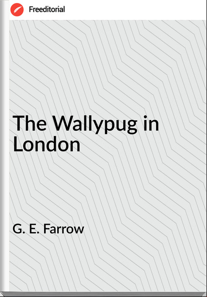 G. E. Farrow - The Wallypug in London