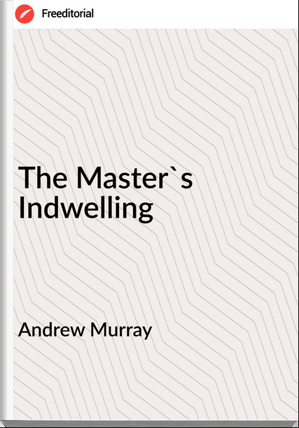 Andrew Murray - The Master's Indwelling