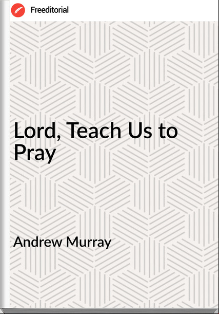 Andrew Murray - Lord, Teach Us to Pray