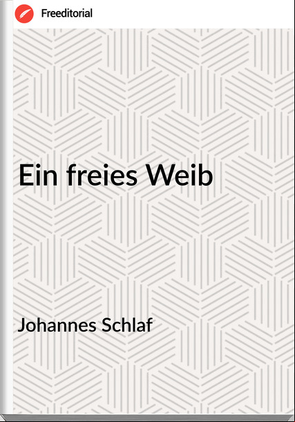 Johannes Schlaf - Ein freies Weib