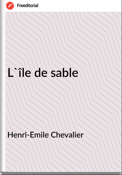 Henri-Émile Chevalier - L'île de sable