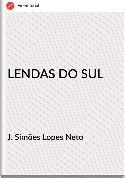 J. Simões Lopes Neto - LENDAS DO SUL