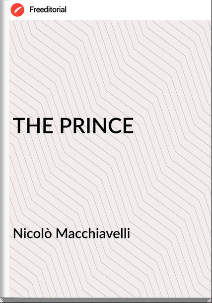 Nicolò Macchiavelli THE PRINCE