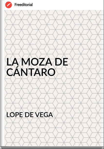 LOPE DE VEGA - LA MOZA DE CÁNTARO