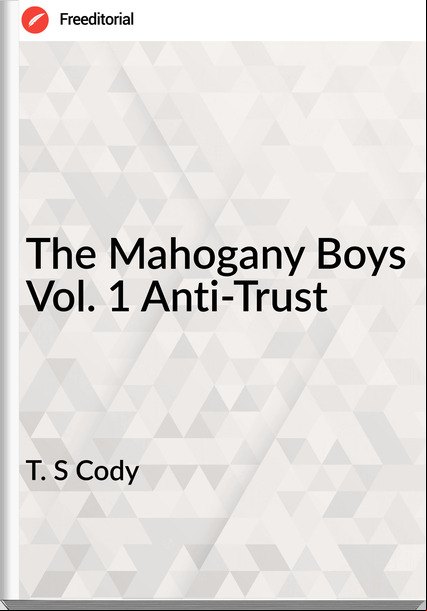 T. S Cody - The Mahogany Boys Vol. 1 Anti-Trust