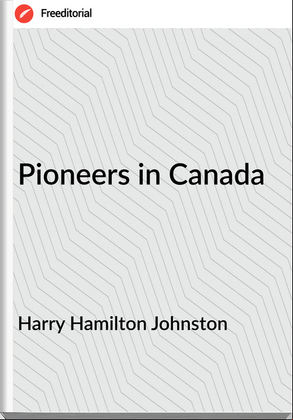 Harry Hamilton Johnston - Pioneers in Canada