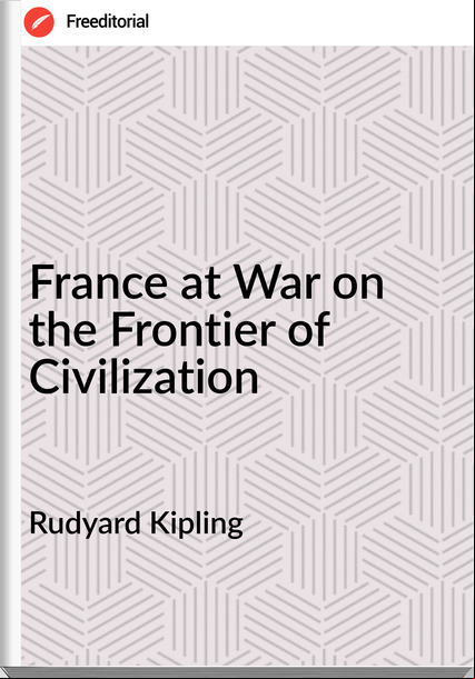  Rudyard Kipling -  at War on the Frontier of Civilization