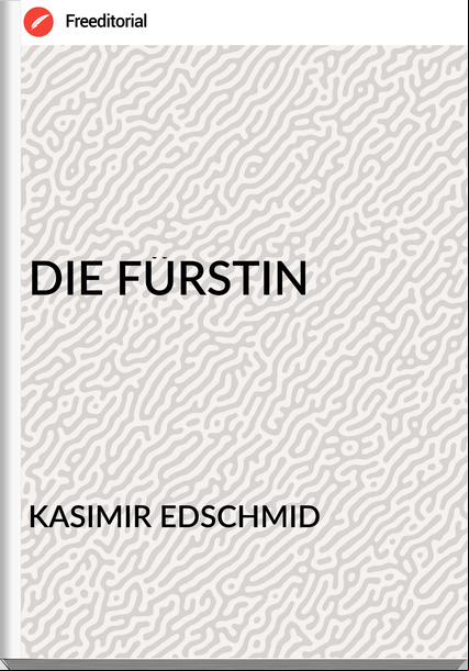 KASIMIR EDSCHMID DIE FÜRSTIN