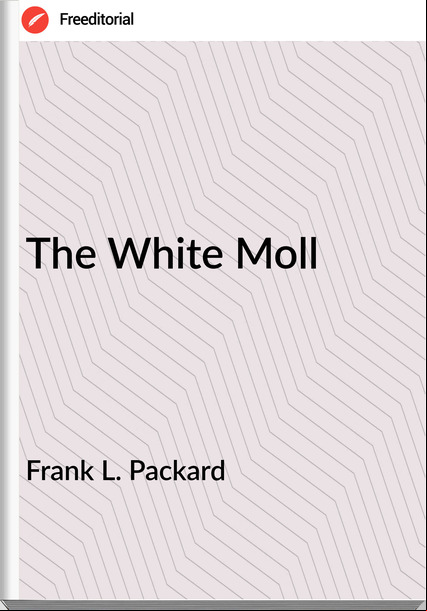 Frank L. Packard - The White Moll