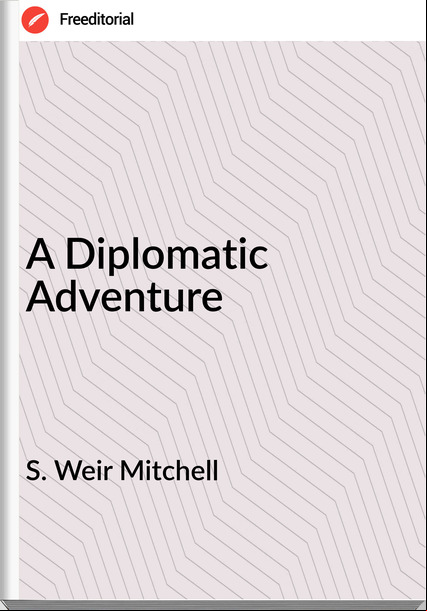 S. Weir Mitchell  - A Diplomatic Adventure