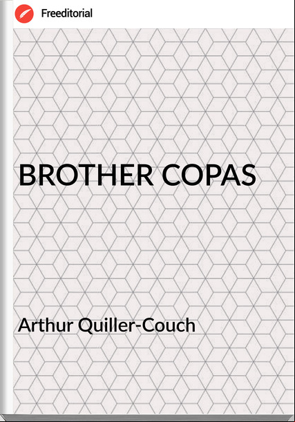 Arthur Quiller-Couch  - BROTHER COPAS