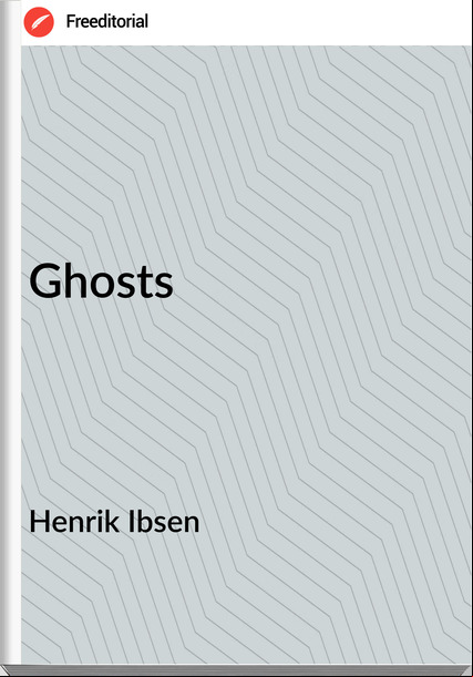Henrik Ibsen - Ghosts