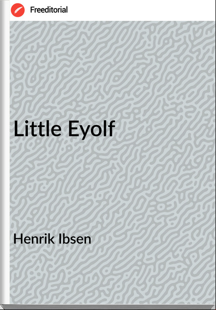 Henrik Ibsen - Little Eyolf