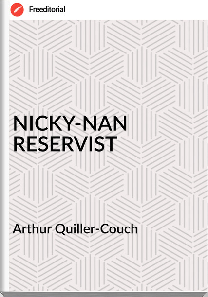 Arthur Quiller-Couch  - NICKY-NAN RESERVIST