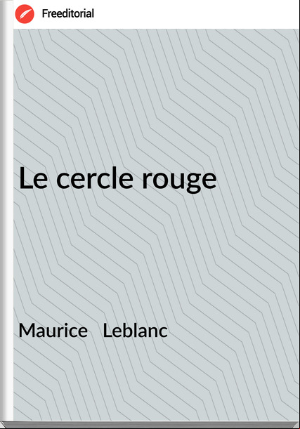 Maurice   Leblanc - Le cercle rouge