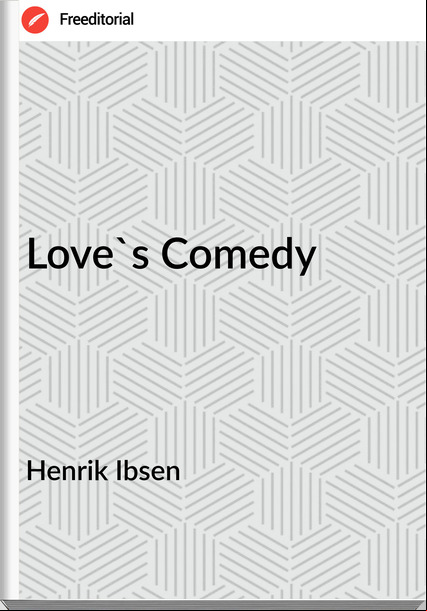 Henrik Ibsen Love's Comedy