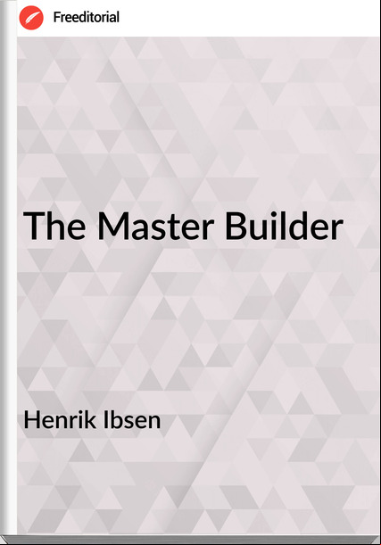 Henrik Ibsen The Master Builder