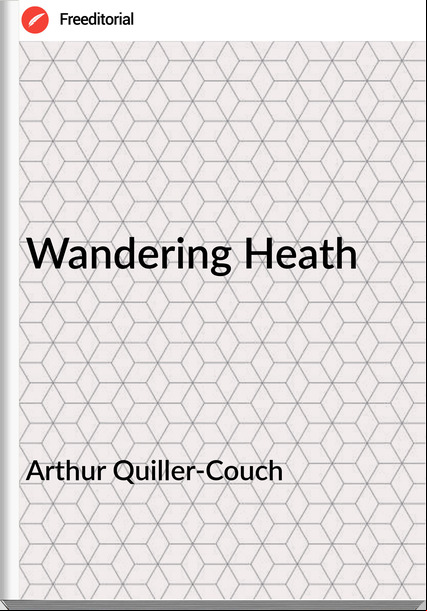Arthur Quiller-Couch - Wandering Heath