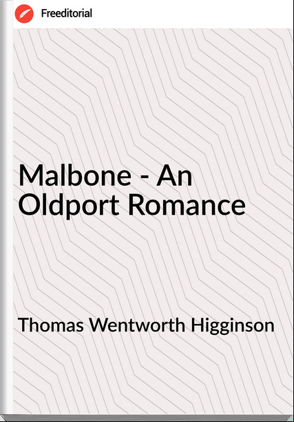 Thomas Wentworth Higginson - Malbone - An Oldport Romance