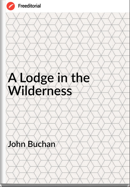 John Buchan  - A Lodge in the Wilderness