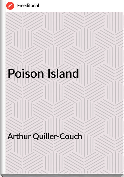 Arthur Quiller-Couch - Poison Island