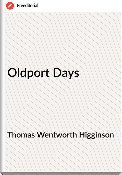 Thomas Wentworth Higginson - Oldport Days