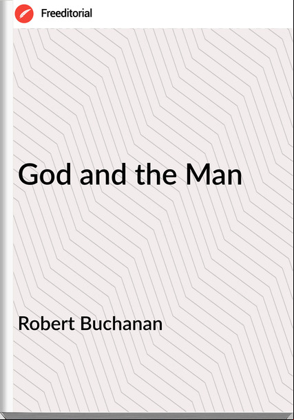 Robert Buchanan - God and the Man