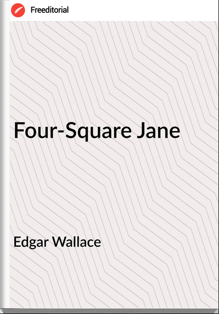 Edgar Wallace  - Four-Square Jane